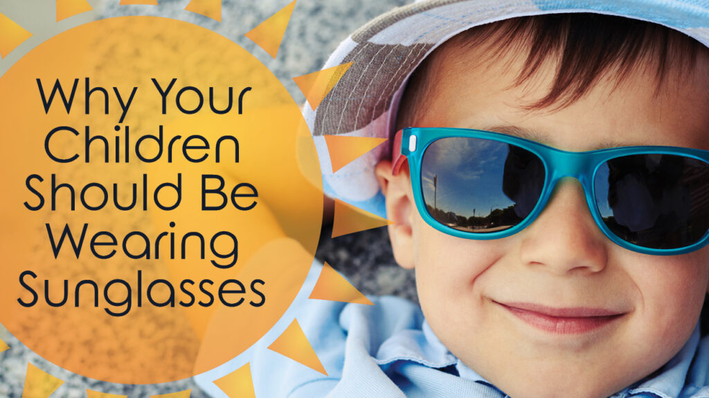Why Your Children Should be Wearing Sunglasses